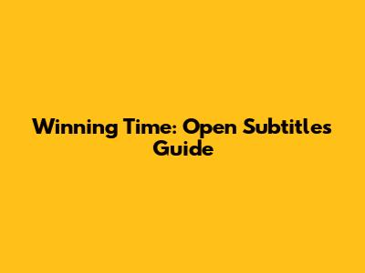 Winning Time: Open Subtitles Guide