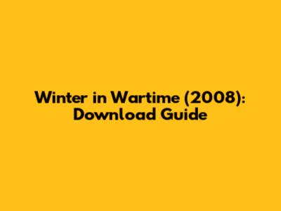 Winter in Wartime (2008): Download Guide