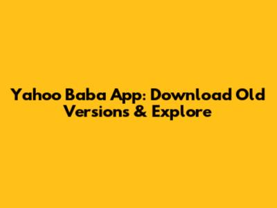 Yahoo Baba App: Download Old Versions & Explore