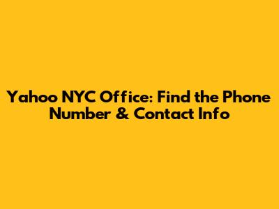 Yahoo NYC Office: Find the Phone Number & Contact Info