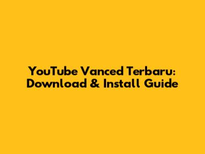 YouTube Vanced Terbaru: Download & Install Guide