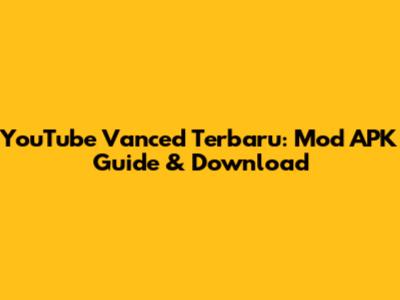 YouTube Vanced Terbaru: Mod APK Guide & Download