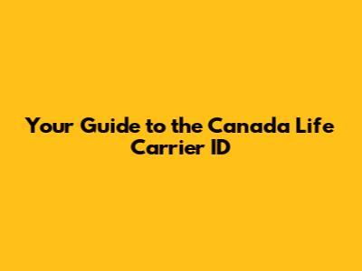 Your Guide to the Canada Life Carrier ID