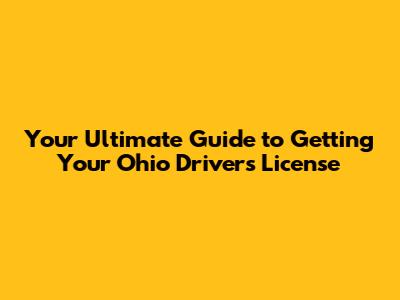 Your Ultimate Guide to Getting Your Ohio Driver's License