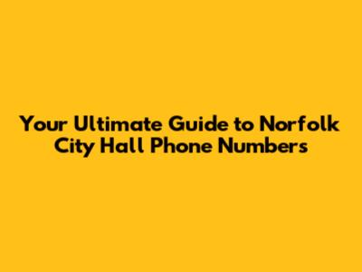Your Ultimate Guide to Norfolk City Hall Phone Numbers