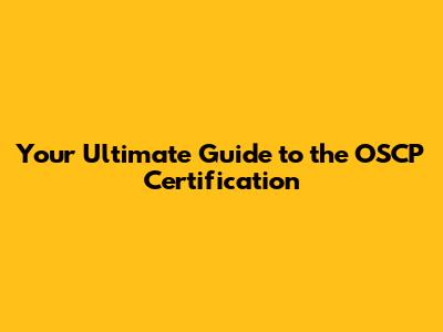 Your Ultimate Guide to the OSCP Certification