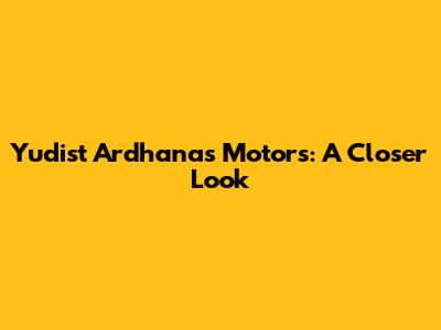 Yudist Ardhana's Motors: A Closer Look
