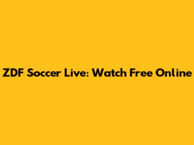 ZDF Soccer Live: Watch Free Online