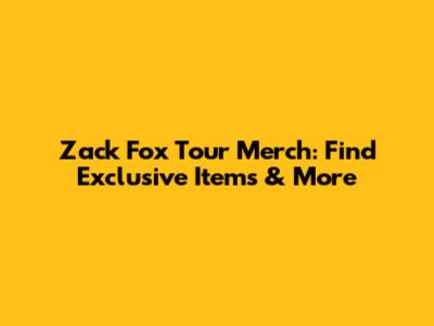 Zack Fox Tour Merch: Find Exclusive Items & More