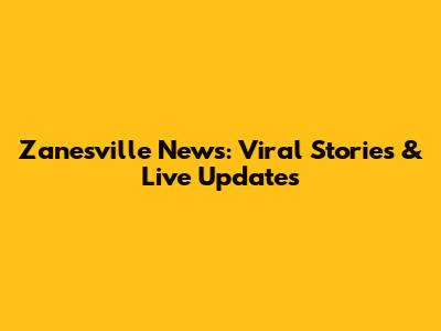 Zanesville News: Viral Stories & Live Updates