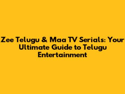 Zee Telugu & Maa TV Serials: Your Ultimate Guide to Telugu Entertainment