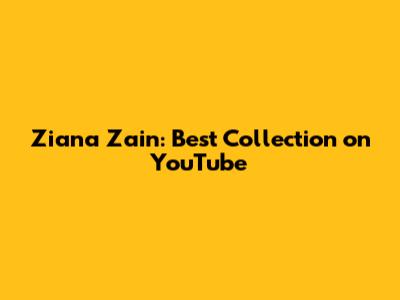 Ziana Zain: Best Collection on YouTube