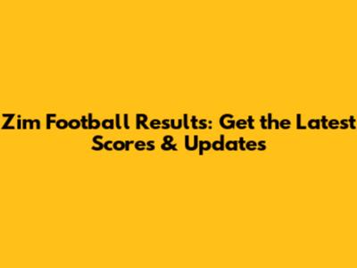 Zim Football Results: Get the Latest Scores & Updates