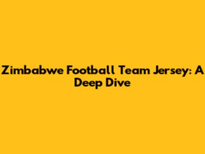 Zimbabwe Football Team Jersey: A Deep Dive