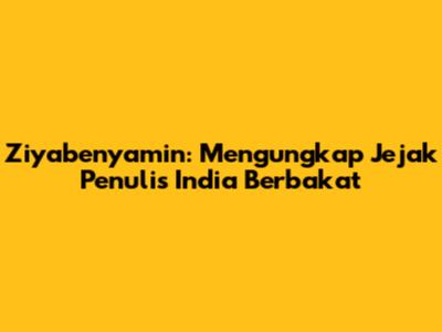 Ziyabenyamin: Mengungkap Jejak Penulis India Berbakat