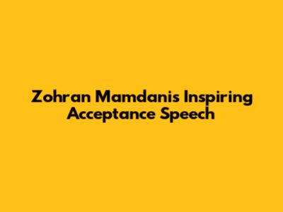 Zohran Mamdani's Inspiring Acceptance Speech