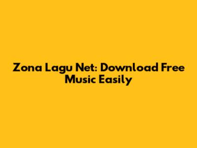 Zona Lagu Net: Download Free Music Easily