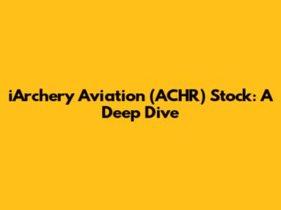 iArchery Aviation (ACHR) Stock: A Deep Dive