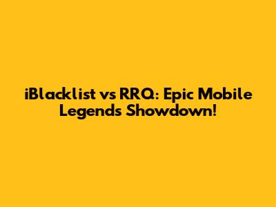 iBlacklist vs RRQ: Epic Mobile Legends Showdown!