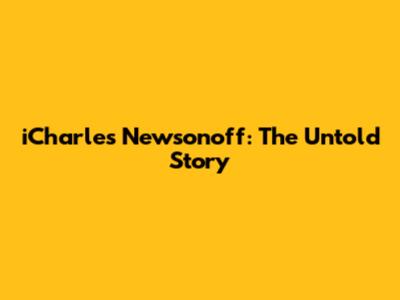 iCharles Newsonoff: The Untold Story