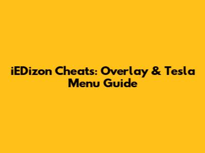 iEDizon Cheats: Overlay & Tesla Menu Guide