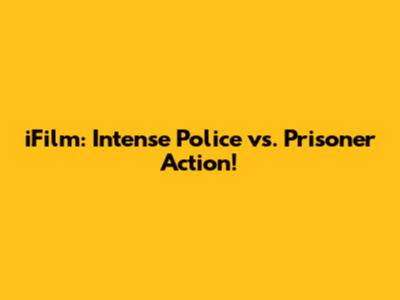 iFilm: Intense Police vs. Prisoner Action!