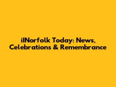 iINorfolk Today: News, Celebrations & Remembrance