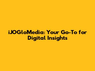 iJOGloMedia: Your Go-To for Digital Insights