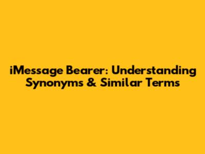 iMessage Bearer: Understanding Synonyms & Similar Terms