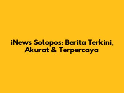 iNews Solopos: Berita Terkini, Akurat & Terpercaya