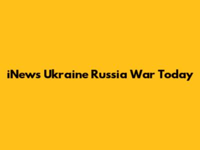iNews Ukraine Russia War Today