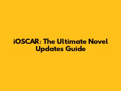 iOSCAR: The Ultimate Novel Updates Guide