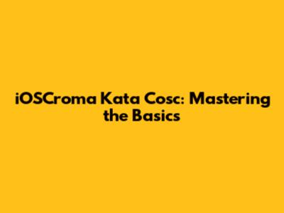 iOSCroma Kata Cosc: Mastering the Basics