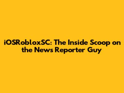 iOSRobloxSC: The Inside Scoop on the News Reporter Guy