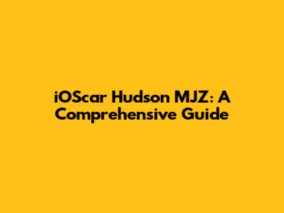 iOScar Hudson MJZ: A Comprehensive Guide