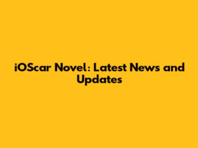 iOScar Novel: Latest News and Updates