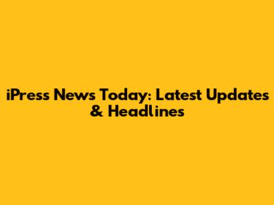 iPress News Today: Latest Updates & Headlines