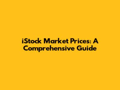 iStock Market Prices: A Comprehensive Guide
