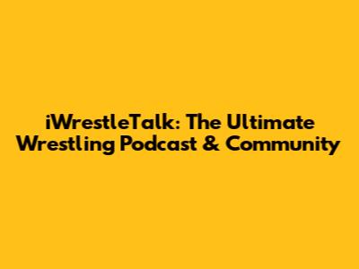 iWrestleTalk: The Ultimate Wrestling Podcast & Community