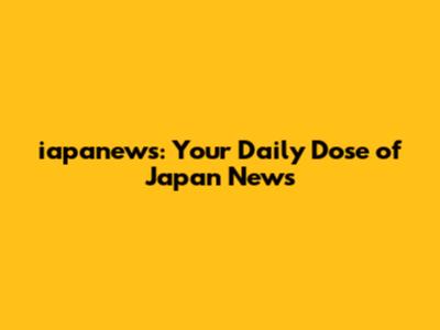 iapanews: Your Daily Dose of Japan News