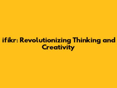 ifikr: Revolutionizing Thinking and Creativity