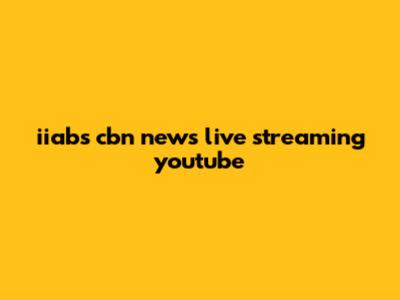 iiabs cbn news live streaming youtube
