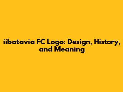 iibatavia FC Logo: Design, History, and Meaning
