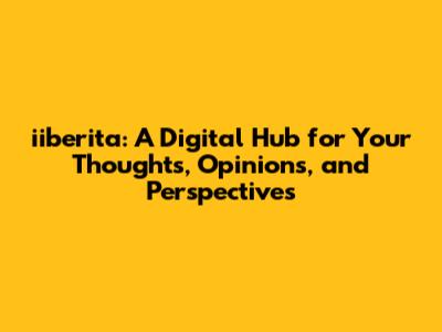 iiberita: A Digital Hub for Your Thoughts, Opinions, and Perspectives