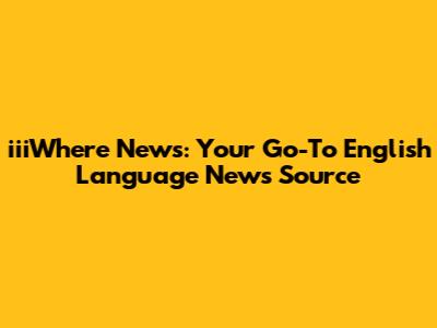 iiiWhere News: Your Go-To English Language News Source