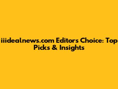 iiidealnews.com Editors' Choice: Top Picks & Insights