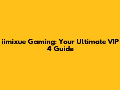 iimixue Gaming: Your Ultimate VIP 4 Guide
