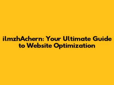 ilmzhAchern: Your Ultimate Guide to Website Optimization