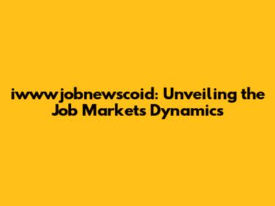 iwwwjobnewscoid: Unveiling the Job Market's Dynamics