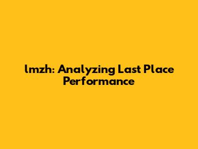 lmzh: Analyzing Last Place Performance